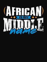 African Is My Middle Name: College Ruled Composition Notebook