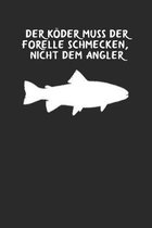 Der K�der muss der Forelle schmecken nicht dem Angler: A5 Notizbuch Blank / Blanko / Leer 120 Seiten f�r Angler und Fliegenfischer. I Geschenkidee f�r