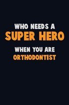 Who Need A SUPER HERO, When You Are Orthodontist