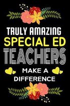 Truly Amazing Special Ed Teachers Make A difference: Lined Appreciation Notebook for Teachers, Back to School Teacher Appreciation Gift, 6x9 120 Pages