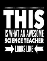 This Is What An Awesome Science Teacher Looks Like: Notebook Gift for Teachers, Professors, Tutors, Coaches and Academic Instructors