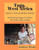 Togo, West Africa Adult Colouring Book: 30 Stunning Images to Colour: The Perfect Way to Relax