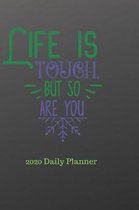 Life Is Tough But So Are You 2020 Daily Planner: Day By Day Agenda for Home School or Office