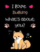 I love Bulldog, What's about you?