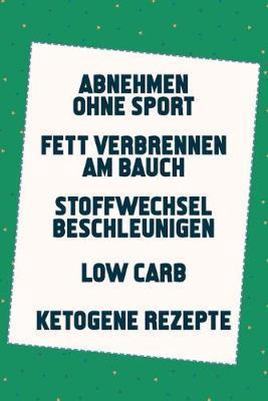 Bol Com Abnehmen Ohne Sport Fett Verbrennen Am Bauch Stoffwechsel Beschleunigen Low Carb