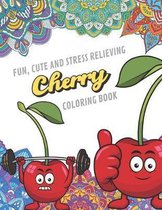 Fun Cute And Stress Relieving Cherry Coloring Book: Find Relaxation And Mindfulness with Stress Relieving Color Pages Made of Beautiful Black and Whit