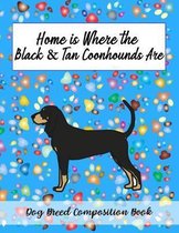 Home Is Where The Black & Tan Coonhounds Are: Dog Breed Composition Book