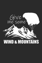 Give Me Some Wind & Mountains: Paragleiten Notebook Parasailing Notizbuch Planer 6x9 kariert