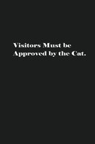 Visitors Must be Approved by the Cat.: Lined Journal Notebook
