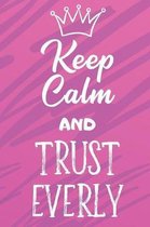 Keep Calm and Trust Everly: Funny Loving Friendship Appreciation Journal and Notebook for Friends Family Coworkers. Lined Paper Note Book.