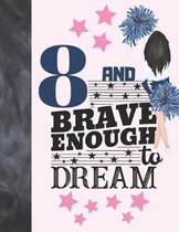 8 And Brave Enough To Dream
