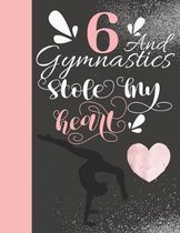 6 And Gymnastics Stole My Heart: Sketchbook For Tumbler Girls - 6 Years Old Gift For A Gymnast - Sketchpad To Draw And Sketch In