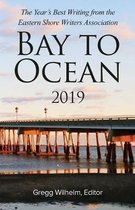 Bay to Ocean 2019: The Year's Best Writing from the Eastern Shore Writers Association