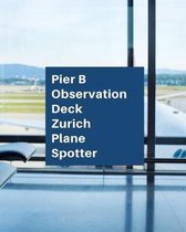 Pier B Observation Deck Zurich: Aircraft Spotting Journal - Plane Spotters - Flight Path - Aircraft Dimensions - Airbus - Airports - N-Number - Altitu