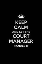 Keep Calm and Let the Court Manager Handle It: Blank Lined Court Manager Journal Notebook Diary as a Perfect Birthday, Appreciation day, Business, Tha