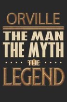 Orville The Man The Myth The Legend: Orville Notebook Journal 6x9 Personalized Customized Gift For Someones Surname Or First Name is Orville