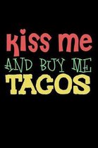 Kiss Me And Buy Me Tacos: Funny Life Moments Journal and Notebook for Boys Girls Men and Women of All Ages. Lined Paper Note Book.