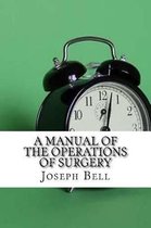 A Manual of the Operations of Surgery