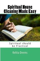 Spiritual House Cleaning Made Easy: ''because being spiritual should be practical''