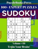 PuzzleBooks Press Sudoku 160+ Expert Puzzles Volume 39: Train Your Brain!