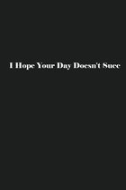 I Hope Your Day Doesn't Succ: Lined Journal Notebook