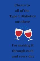 Cheers to All of the Type 1 Diabetics Out There: Small Lined A5 Notebook (6'' x 9'') - Funny Diabetes Journal to Record Tests, Education Log, Food, Diet