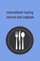 Intermittent Fasting Journal and Logbook: Maximize Your Success By Recording Your IF Journey