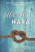 Ella No Lo Har�: Una Gu�a para Mujeres Sobre Como Dejar Ir