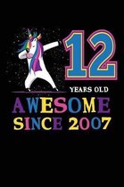 12 Years Old Awesome Since 2007: Dabbing cute unicorn happy birthday journal for 12 years old birthday girls. Best unicorn lovers idea for 12th birthd
