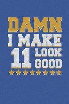 Damn I Make 11 Look Good: Happy 11th Birthday 11 Years Old Vintage Gift For Boys & Girls