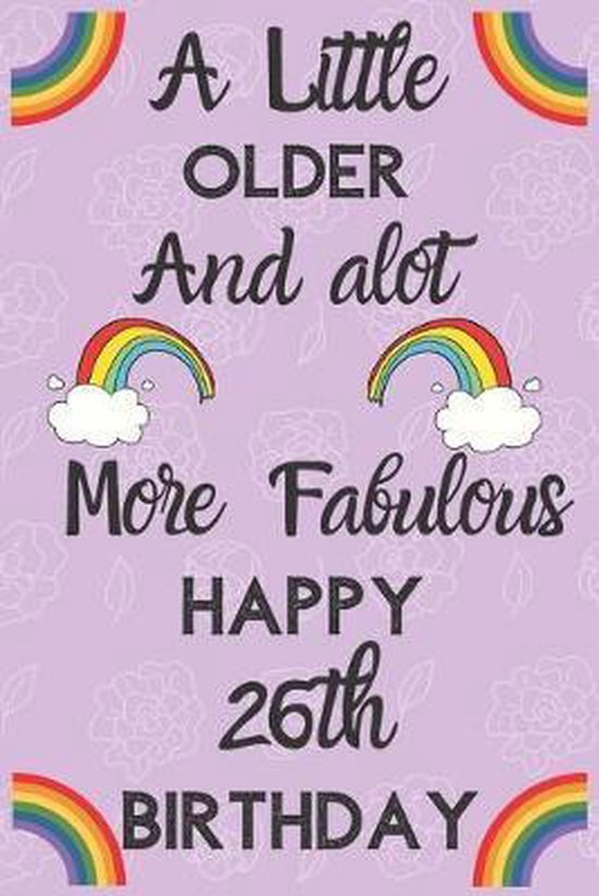 A Little Older And alot More Fabulous Happy 26th Birthday: Funny 26th  Birthday Gift... 