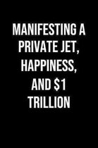 Manifesting A Private Jet Happiness And 1 Trillion: A soft cover blank lined journal to jot down ideas, memories, goals, and anything else that comes