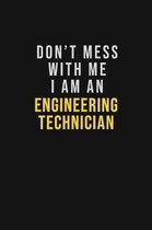 Don't Mess With Me I Am An Engineering technician: Motivational Career quote blank lined Notebook Journal 6x9 matte finish