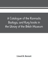 catalogue of the Kannada, Badaga, and Kurg books in the Library of the British Museum