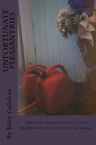 Unfortunate Pleasantries: The many difficulties of a teen trapped within the artificial world.