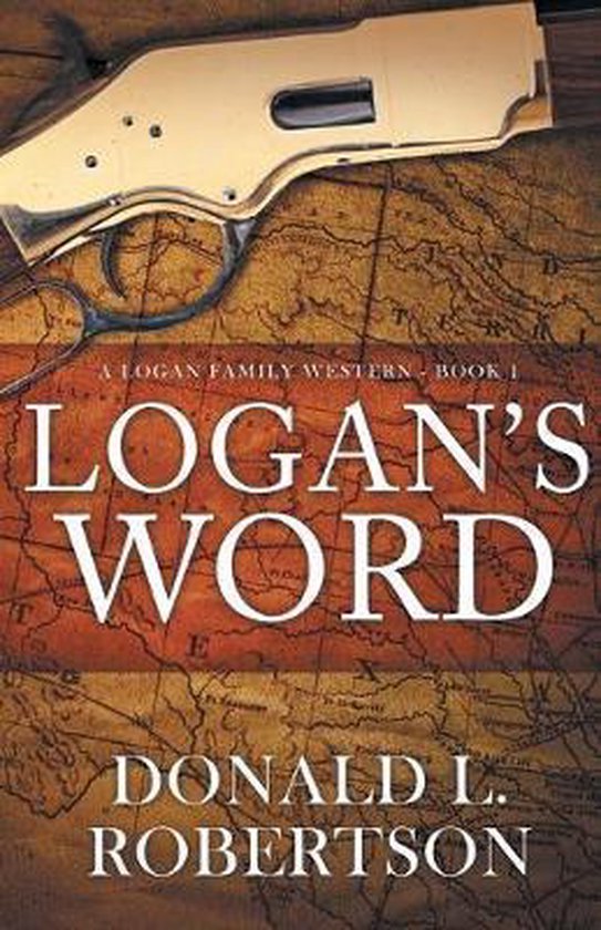 Logan Family Western Logan's Word, Donald L Robertson 9780990913900