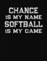 Chance Is My Name Softball Is My Game