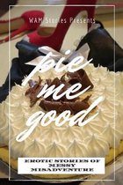 Pie Me Good: Erotic Stories of Messy Misadventure