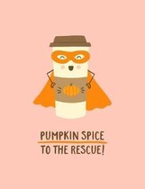Pumpkin Spice to the Rescue!: College Ruled Composition Notebook with Page Numbers