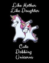 Like Mother Like Daughter Cute Dabbing Unicorn: A Cute Mother And Daughter Matching Unicorns Notebook And Composition Book