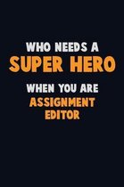Who Need A SUPER HERO, When You Are Assignment Editor