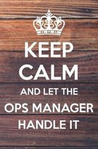 Keep Calm and Let The Ops Manager Handle It: 6x9'' Lined Notebook/Journal Funny Gift Idea