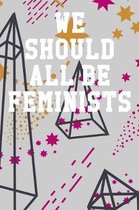 We Should All Be Feminists: Wide Ruled Notebook 6''x9'' 120 Pages