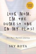 Look Mom, I'm the Dumest One in My Clas!: One Boy's Dyslexic Journey