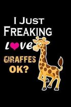 I Just Freaking Love Giraffes OK: 120 Page Lined Journal For Girls That Love Giraffes