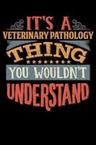 Its A Veterinary Pathology Thing You Wouldnt Understand: Veterinary Pathologist Notebook Journal 6x9 Personalized Customized Gift For Veterinary Patho