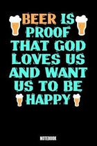 Beer Is Proof That God Loves Us And Want Us To Be Happy Notebook