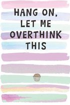 Hold On, Let Me Overthink This.: Blank Lined Notebook Journal Gift for Coworker, Teacher, Friend