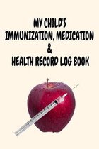 My Child's Immunization, Medication & Health Record Log Book