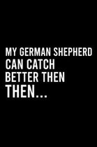 My German Shepherd Can Catch Better Then Then..